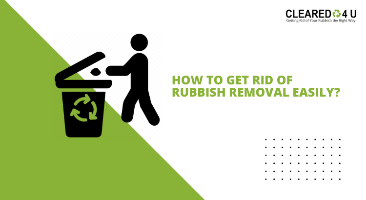 How to Get Rid of Rubbish Removal Easily