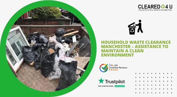 Household Waste Clearance Manchester - Cleared 4 U